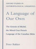A Language of Our Own: The Genesis of Michif, the Mixed Cree-French Language of the Canadian Métis (Oxford Studies in Anthropological Linguistics)