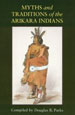 Myths and Traditions of the Arikara Indians (Sources of American Indian Oral Literature)